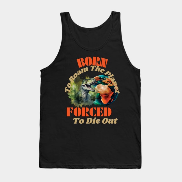 Born to Roam The Planet, Forced to Die Out Tank Top by vachala.a@gmail.com